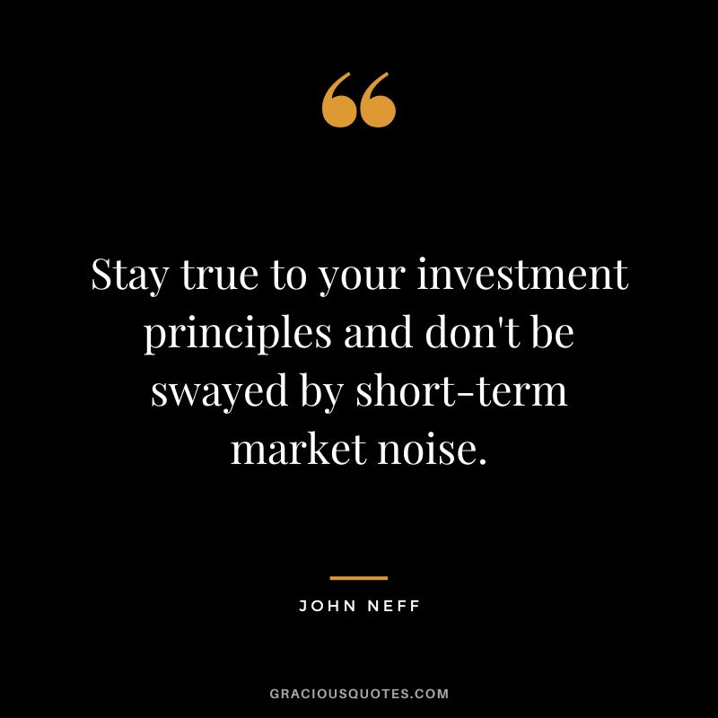 Stay true to your investment principles and don't be swayed by short-term market noise.