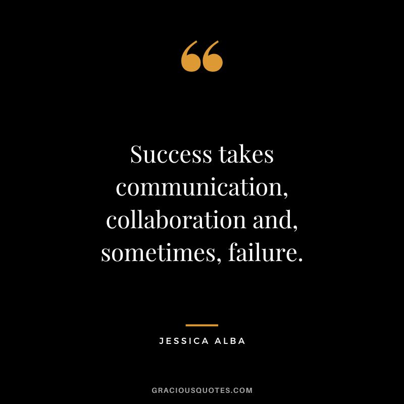 Success takes communication, collaboration and, sometimes, failure.