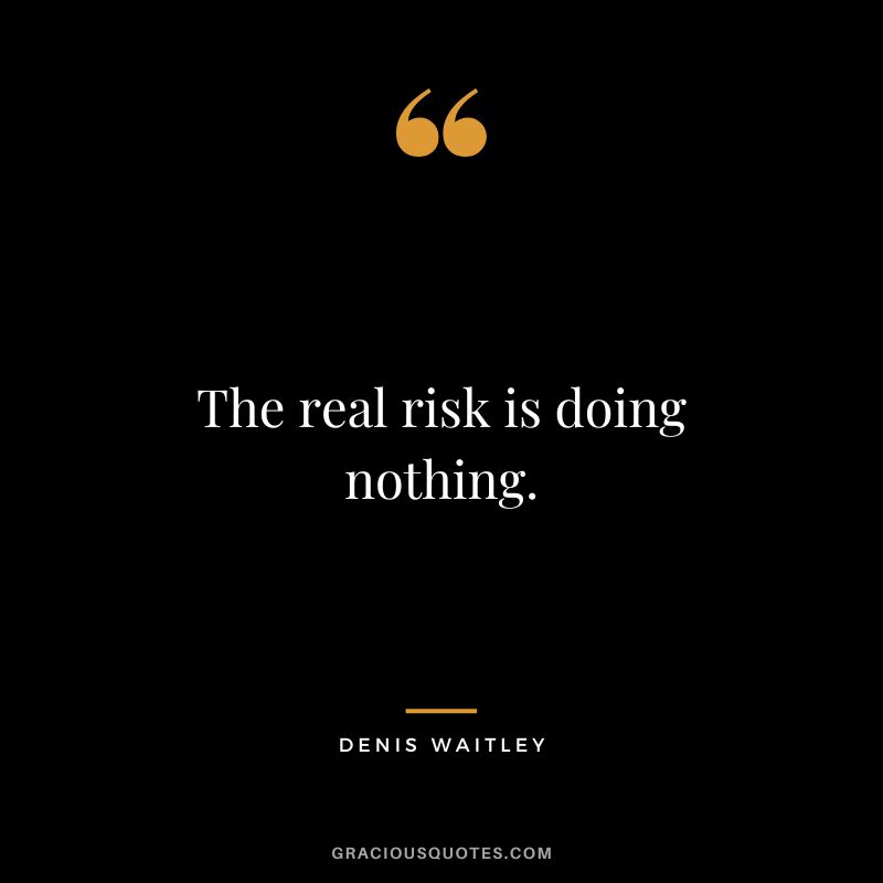 The real risk is doing nothing.