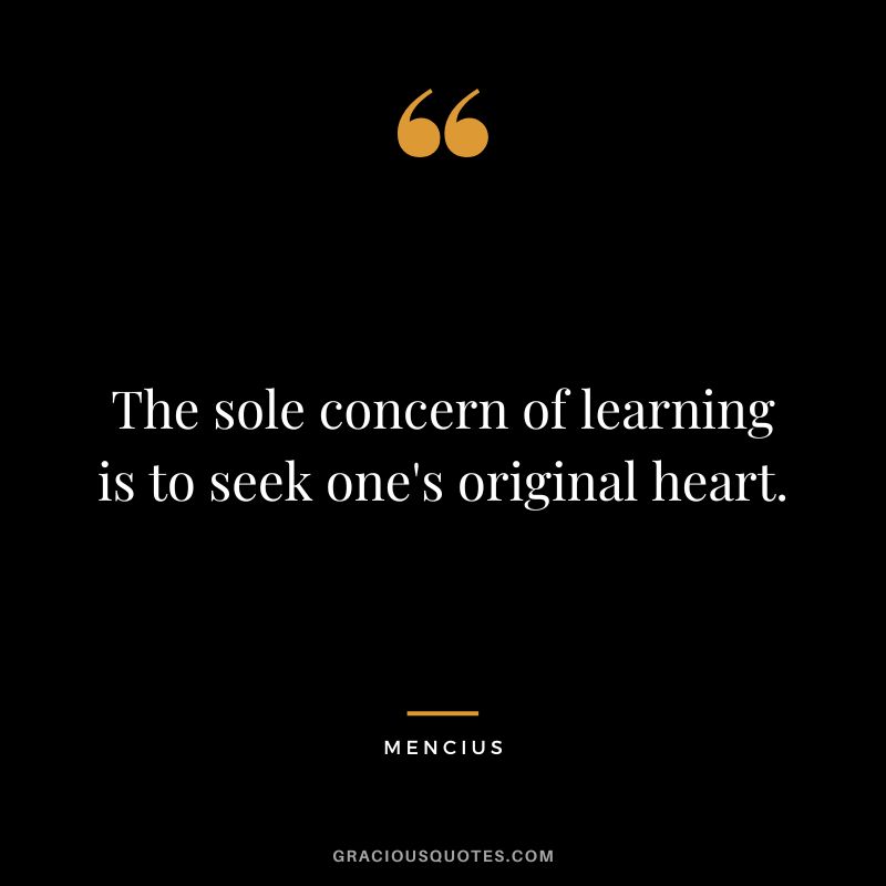 The sole concern of learning is to seek one's original heart.