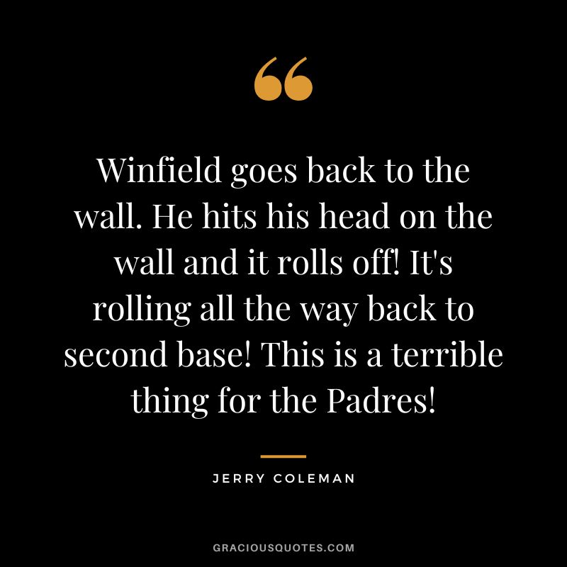 Winfield goes back to the wall. He hits his head on the wall and it rolls off! It's rolling all the way back to second base! This is a terrible thing for the Padres!
