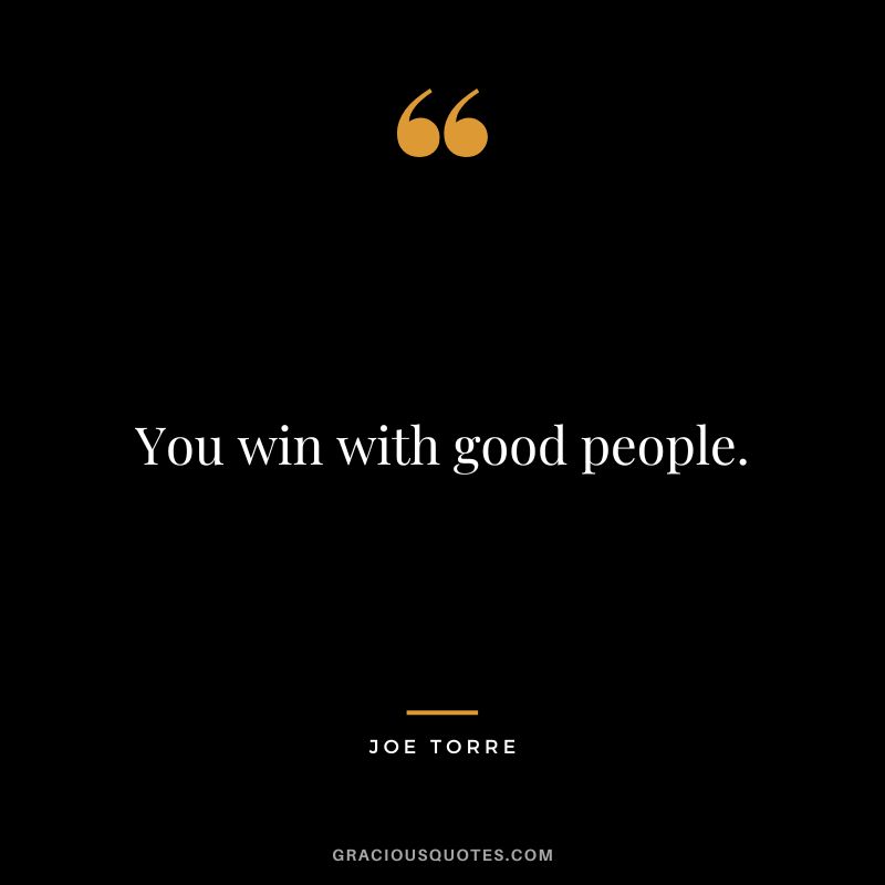 You win with good people.