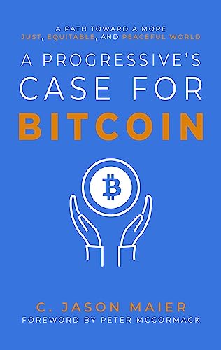 A Progressive's Case for Bitcoin: A Path Toward a More Just, Equitable, and Peaceful World