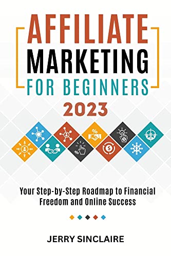 Affiliate Marketing for Beginners: Your Step-by-Step Roadmap to Financial Freedom and Online Success