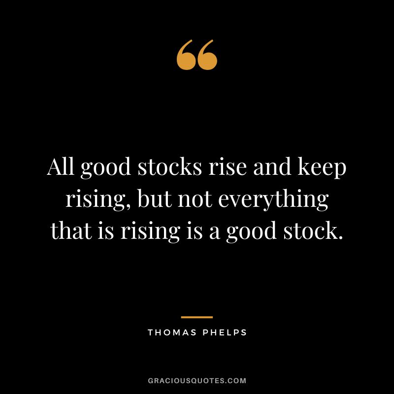 All good stocks rise and keep rising, but not everything that is rising is a good stock.