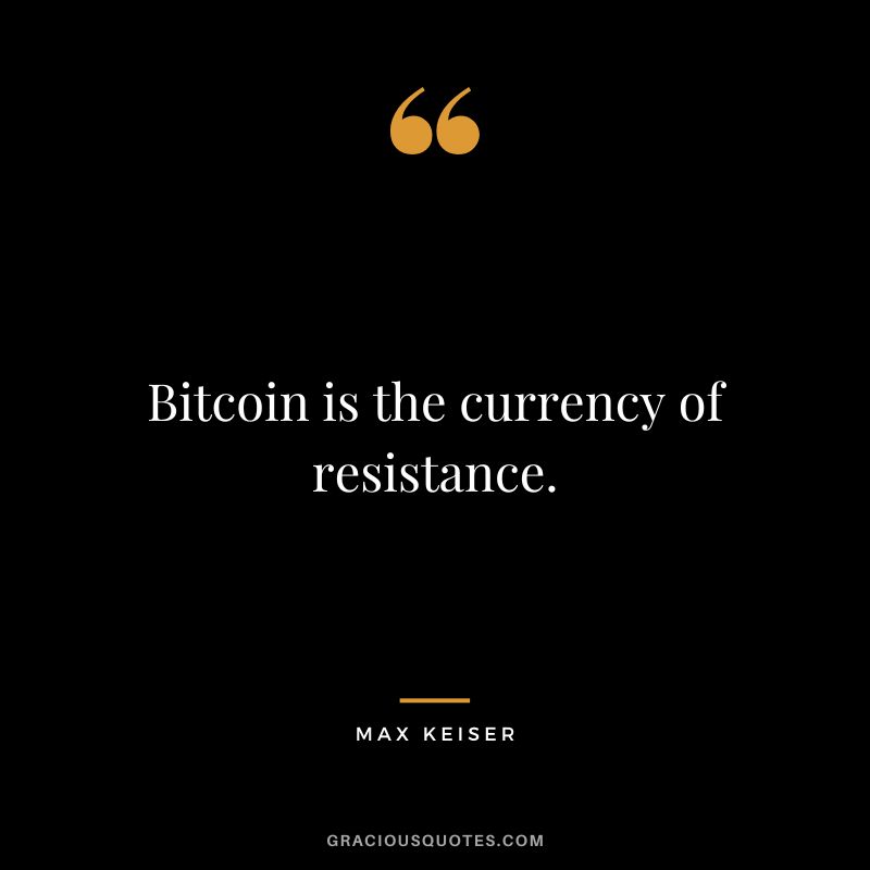 Bitcoin is the currency of resistance.