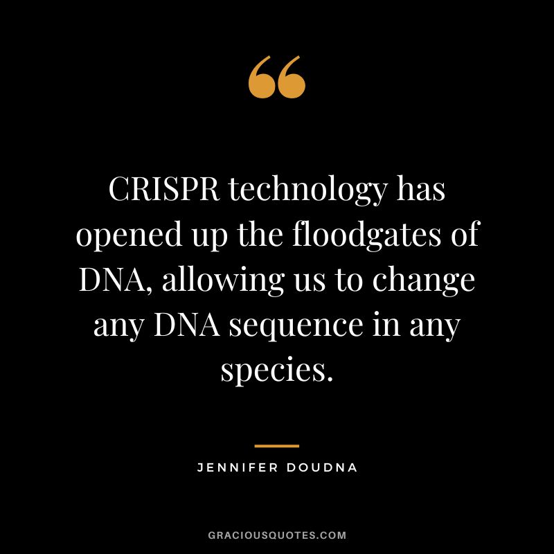 CRISPR technology has opened up the floodgates of DNA, allowing us to change any DNA sequence in any species.