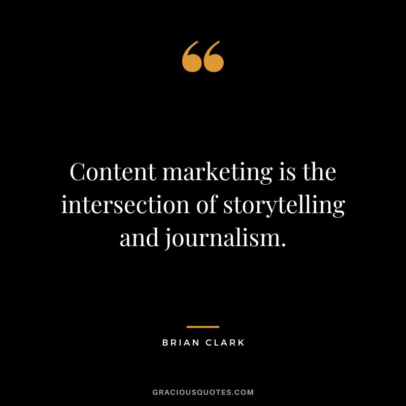 Content marketing is the intersection of storytelling and journalism.