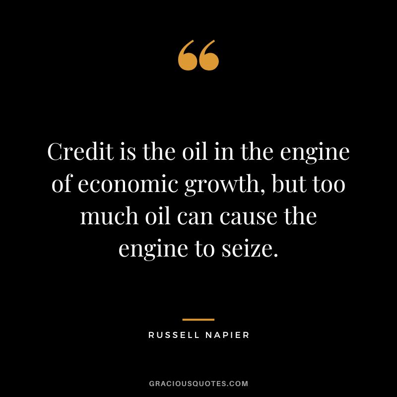 Credit is the oil in the engine of economic growth, but too much oil can cause the engine to seize.