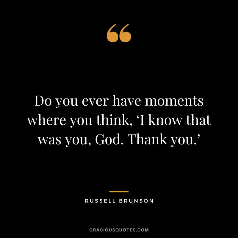 Do you ever have moments where you think, ‘I know that was you, God. Thank you.’