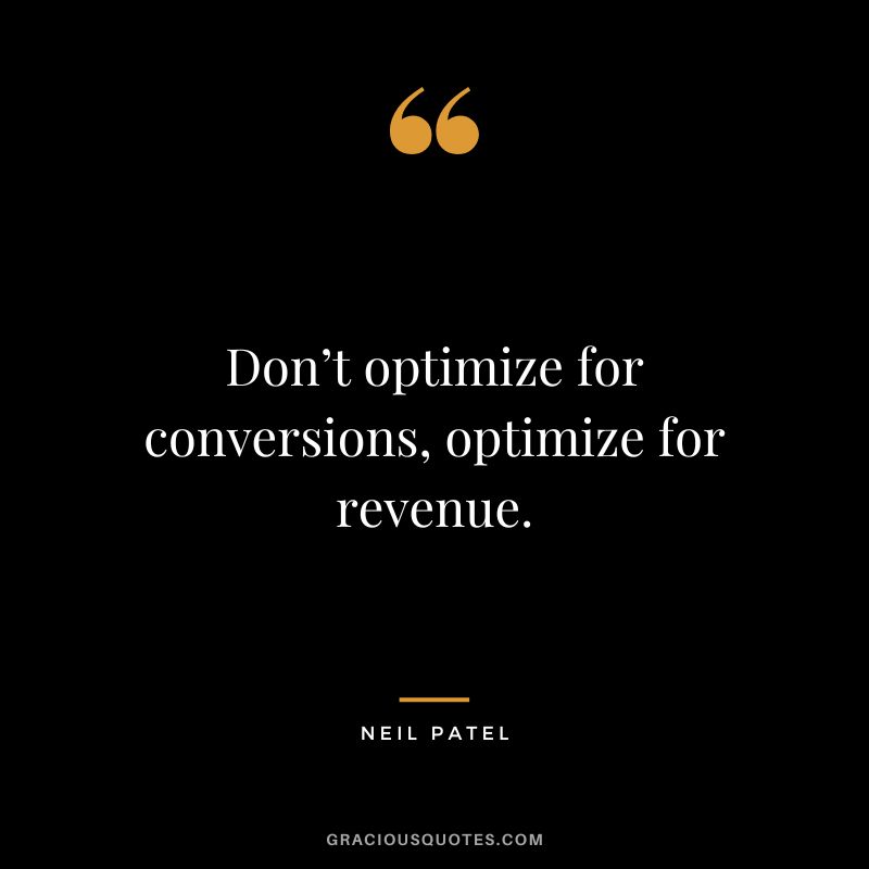 Don’t optimize for conversions, optimize for revenue.