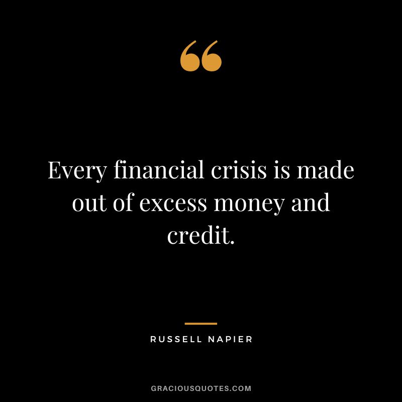 Every financial crisis is made out of excess money and credit.