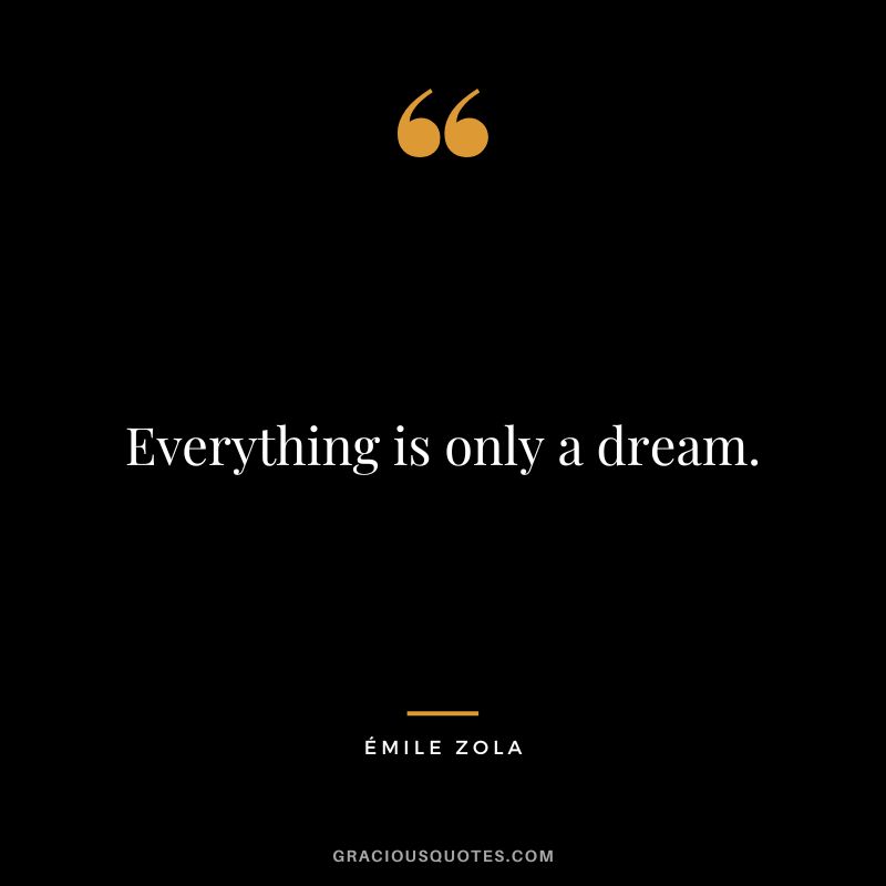 Everything is only a dream.