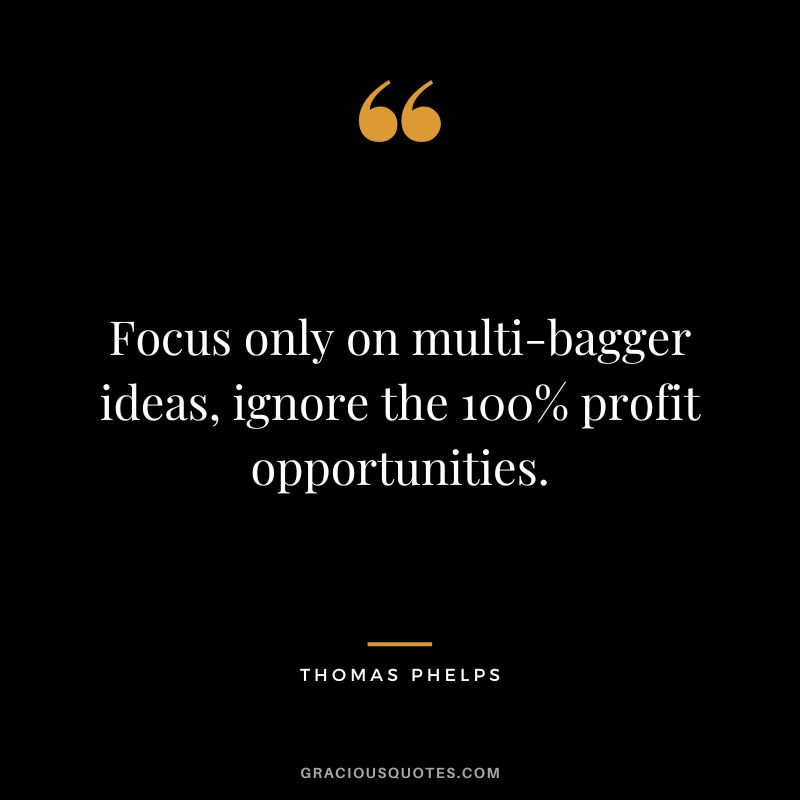 Focus only on multi-bagger ideas, ignore the 100% profit opportunities.