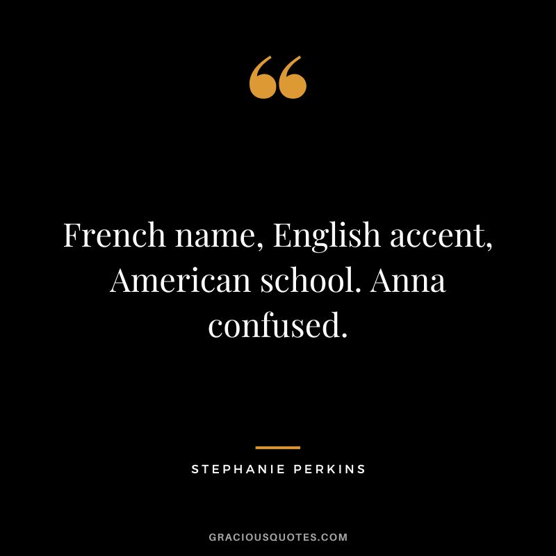 French name, English accent, American school. Anna confused.