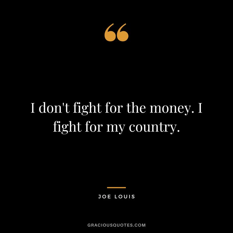 I don't fight for the money. I fight for my country.