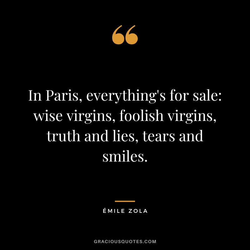 In Paris, everything's for sale wise virgins, foolish virgins, truth and lies, tears and smiles.