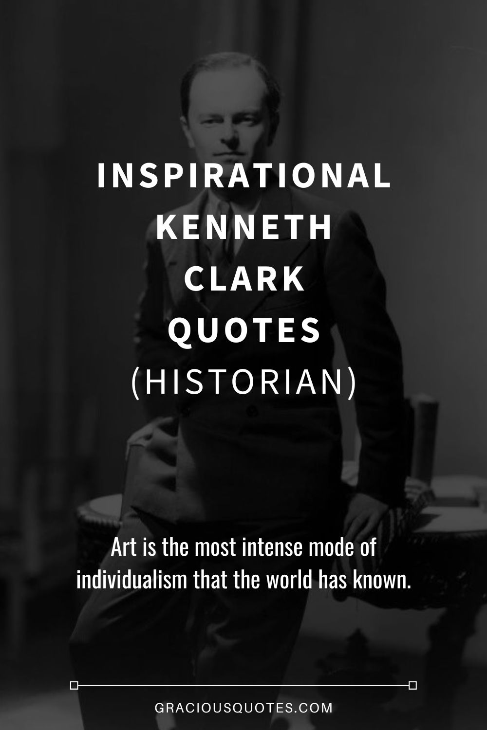 Inspirational Kenneth Clark Quotes (HISTORIAN) - Gracious Quotes