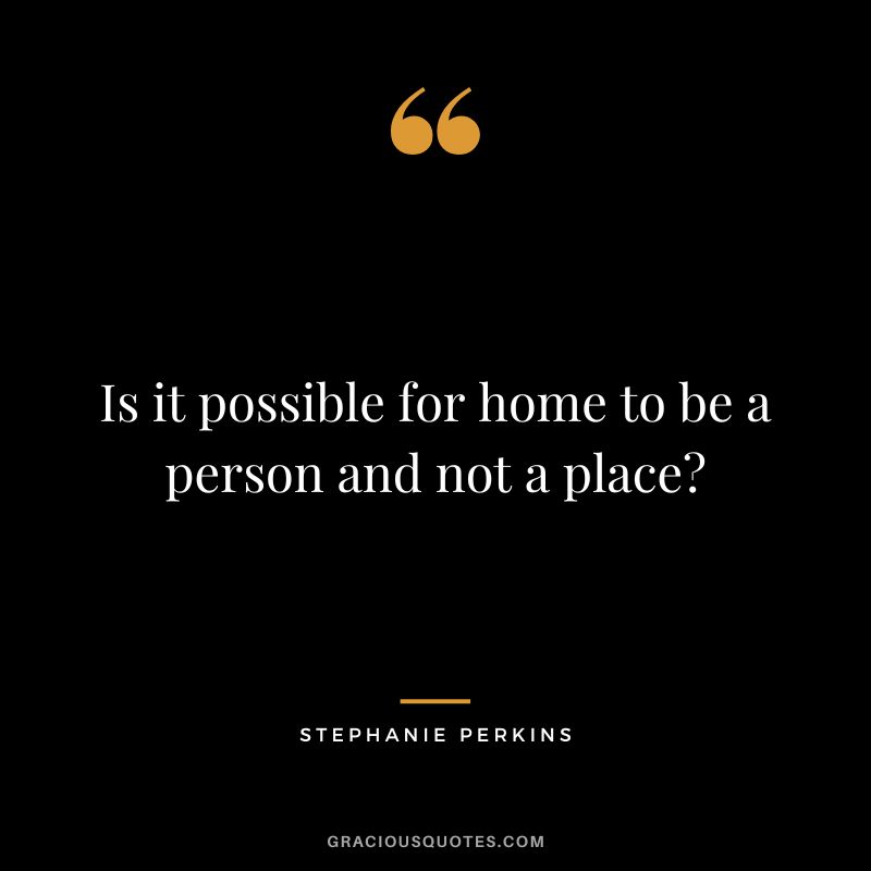 Is it possible for home to be a person and not a place