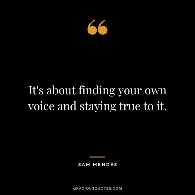 It's about finding your own voice and staying true to it.