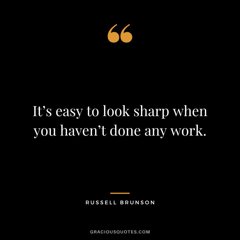 It’s easy to look sharp when you haven’t done any work.