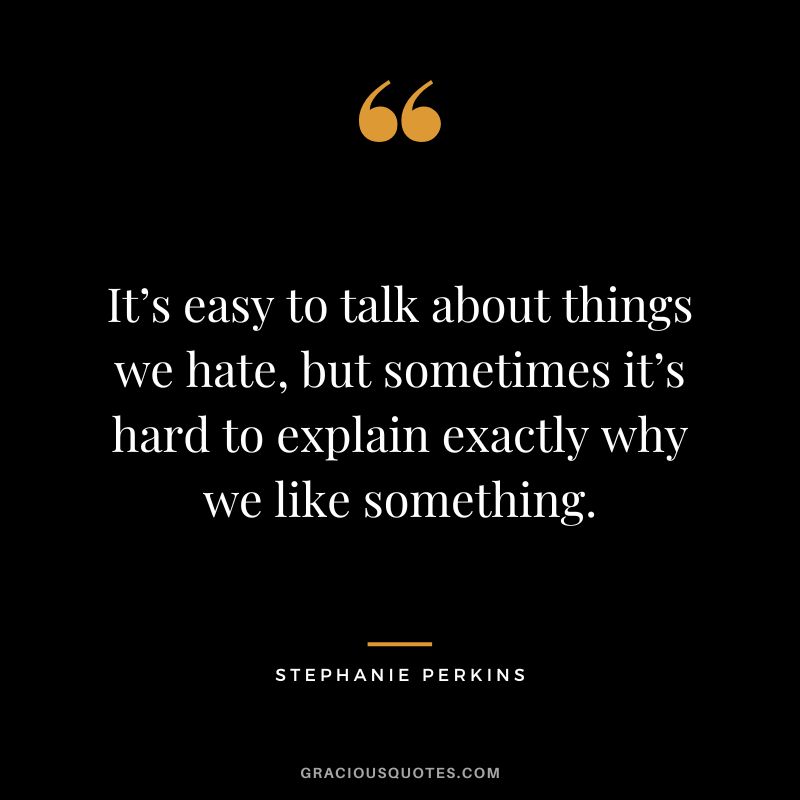 It’s easy to talk about things we hate, but sometimes it’s hard to explain exactly why we like something.