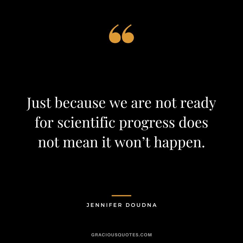 Just because we are not ready for scientific progress does not mean it won’t happen.