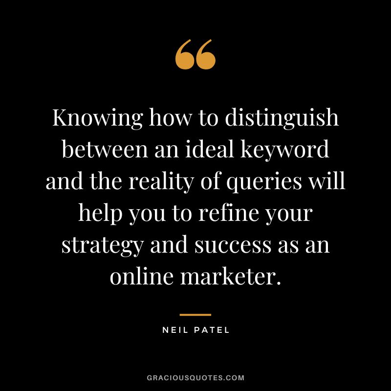 Knowing how to distinguish between an ideal keyword and the reality of queries will help you to refine your strategy and success as an online marketer.
