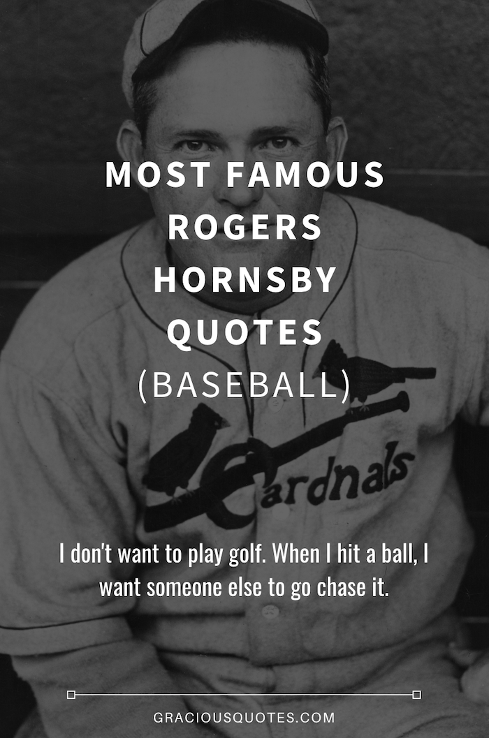 Most Famous Rogers Hornsby Quotes (BASEBALL)