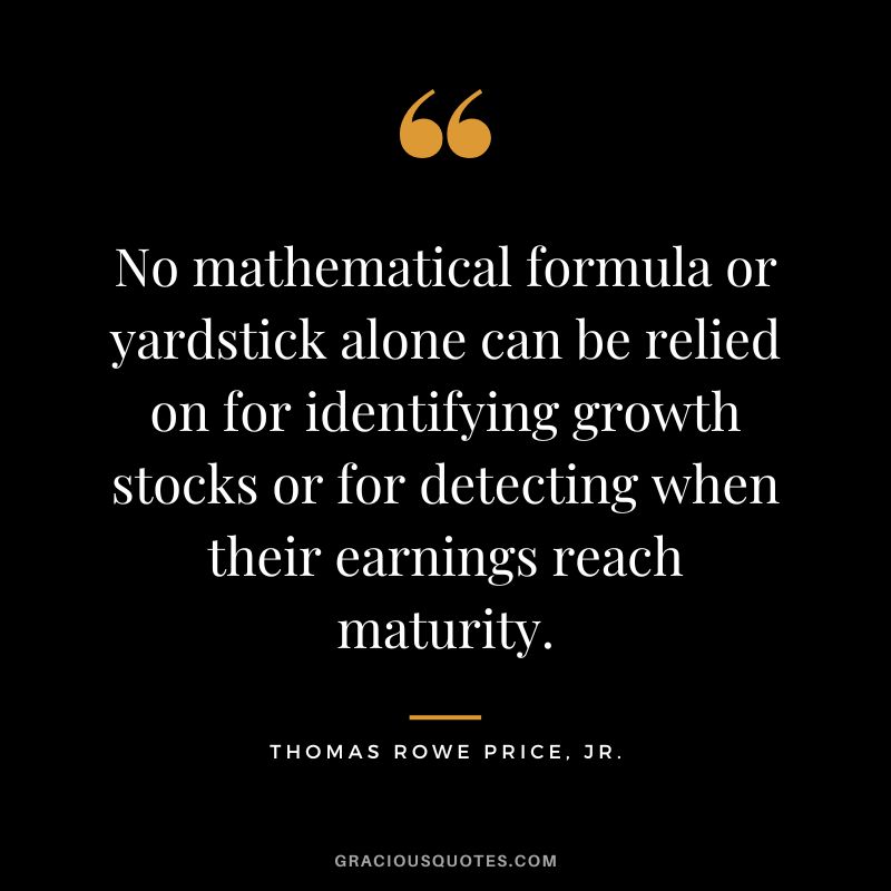No mathematical formula or yardstick alone can be relied on for identifying growth stocks or for detecting when their earnings reach maturity.