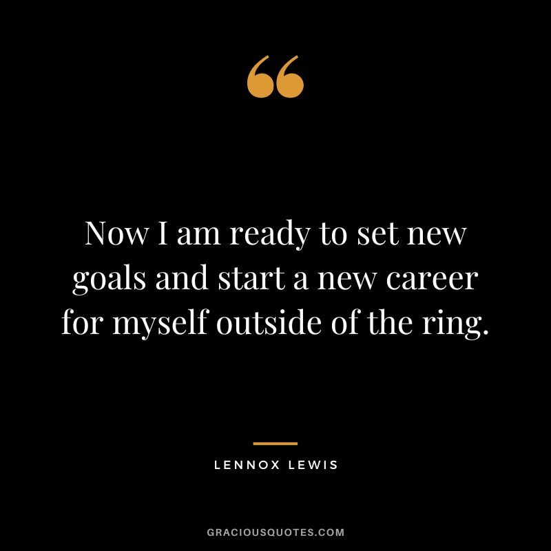 Now I am ready to set new goals and start a new career for myself outside of the ring.