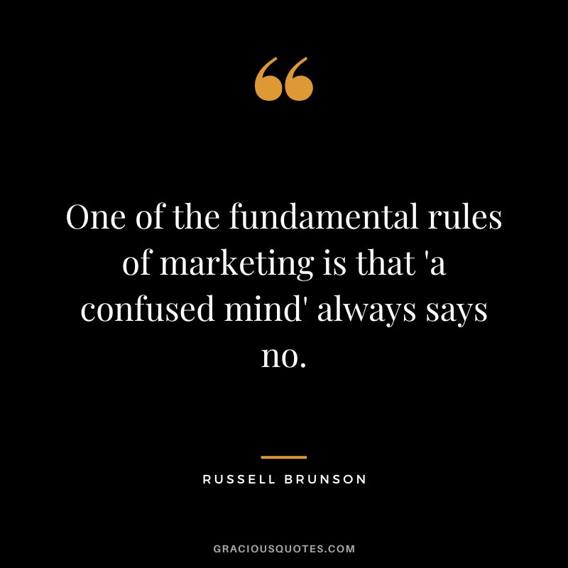 One of the fundamental rules of marketing is that 'a confused mind' always says no.