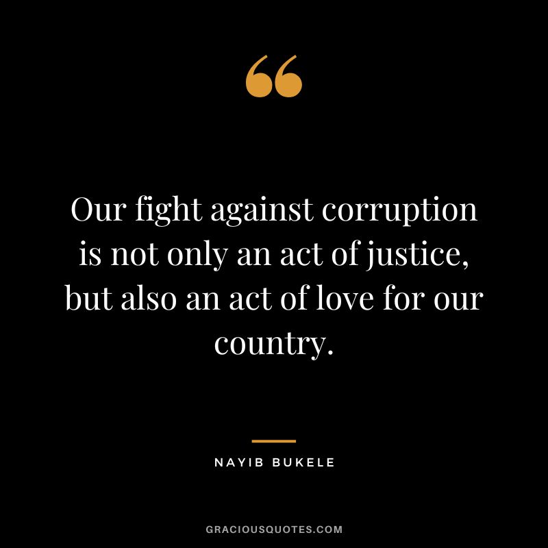 Our fight against corruption is not only an act of justice, but also an act of love for our country.