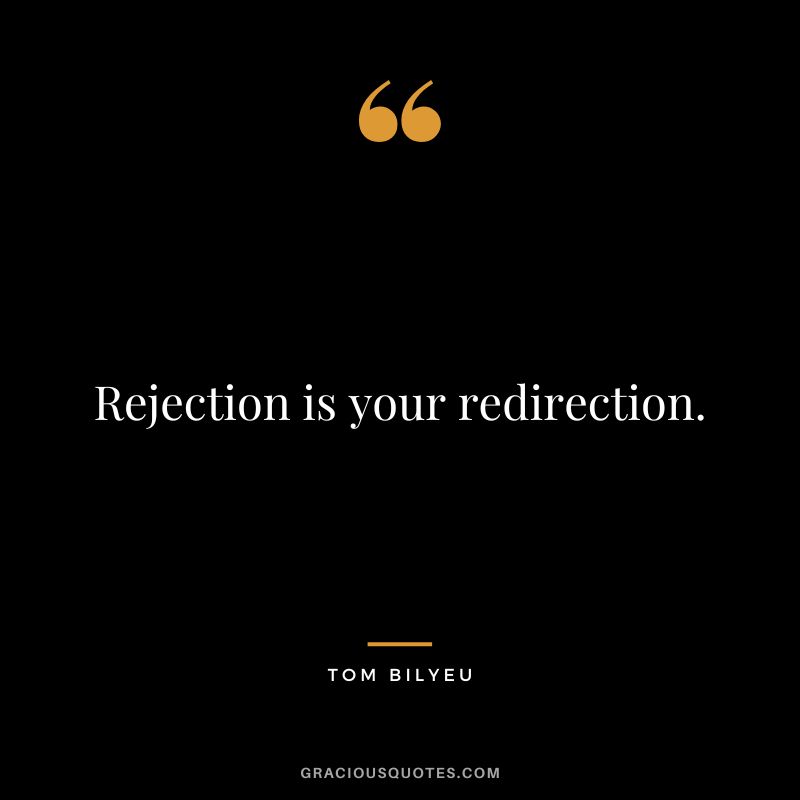 Rejection is your redirection.