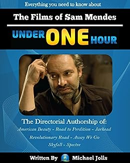 The Films of Sam Mendes Under One Hour: Everything You Need to Know