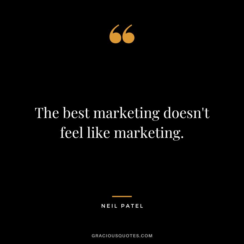 The best marketing doesn't feel like marketing.