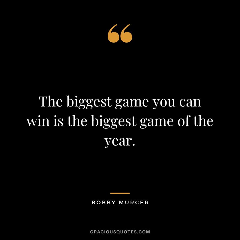 The biggest game you can win is the biggest game of the year.