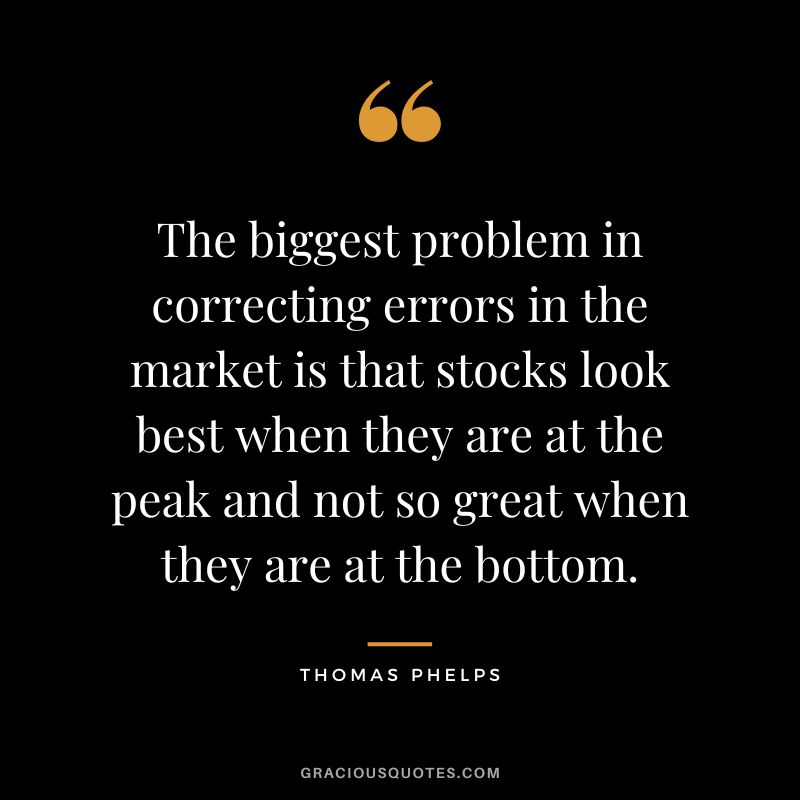 The biggest problem in correcting errors in the market is that stocks look best when they are at the peak and not so great when they are at the bottom.
