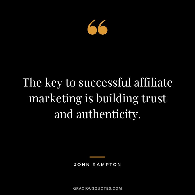 The key to successful affiliate marketing is building trust and authenticity. - John Rampton