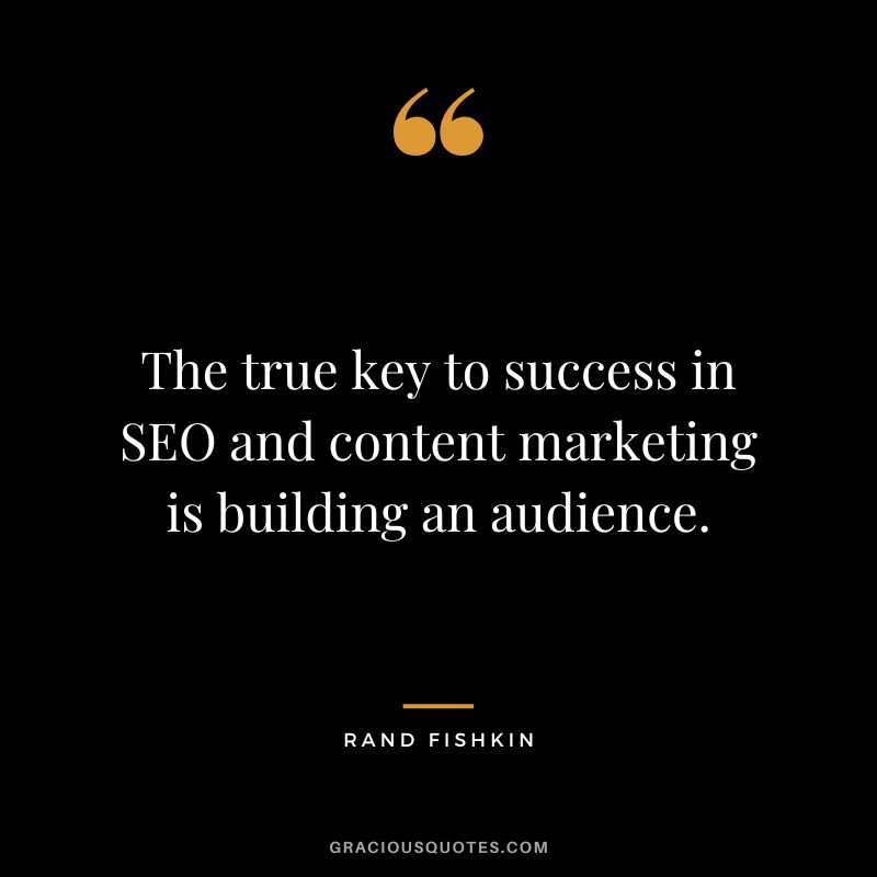 The true key to success in SEO and content marketing is building an audience.