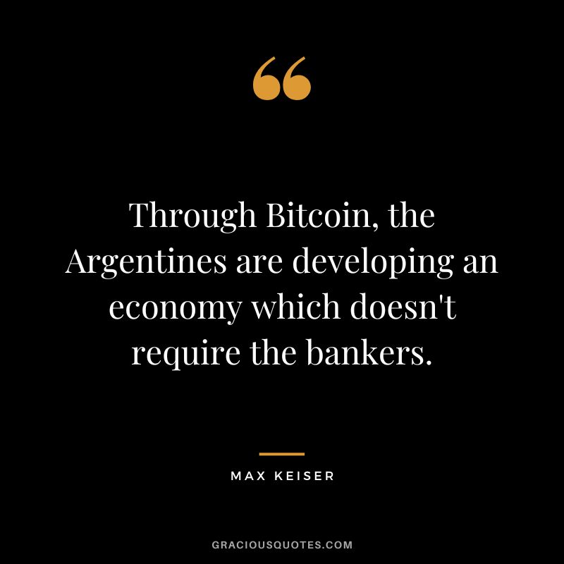 Through Bitcoin, the Argentines are developing an economy which doesn't require the bankers.