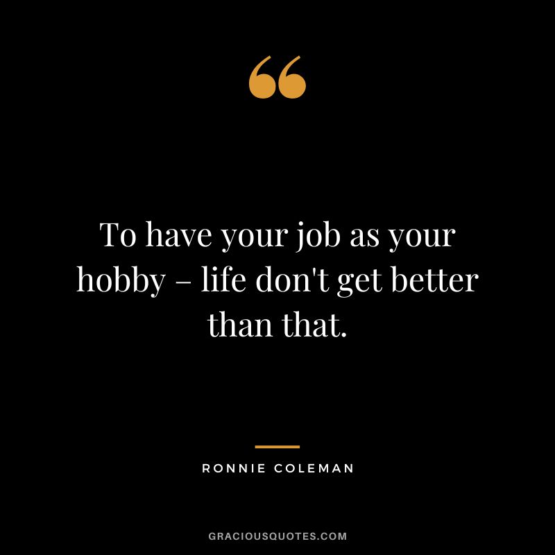 To have your job as your hobby – life don't get better than that.