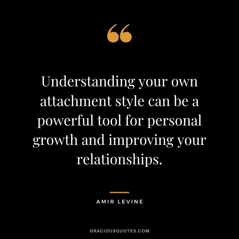 Understanding your own attachment style can be a powerful tool for personal growth and improving your relationships.