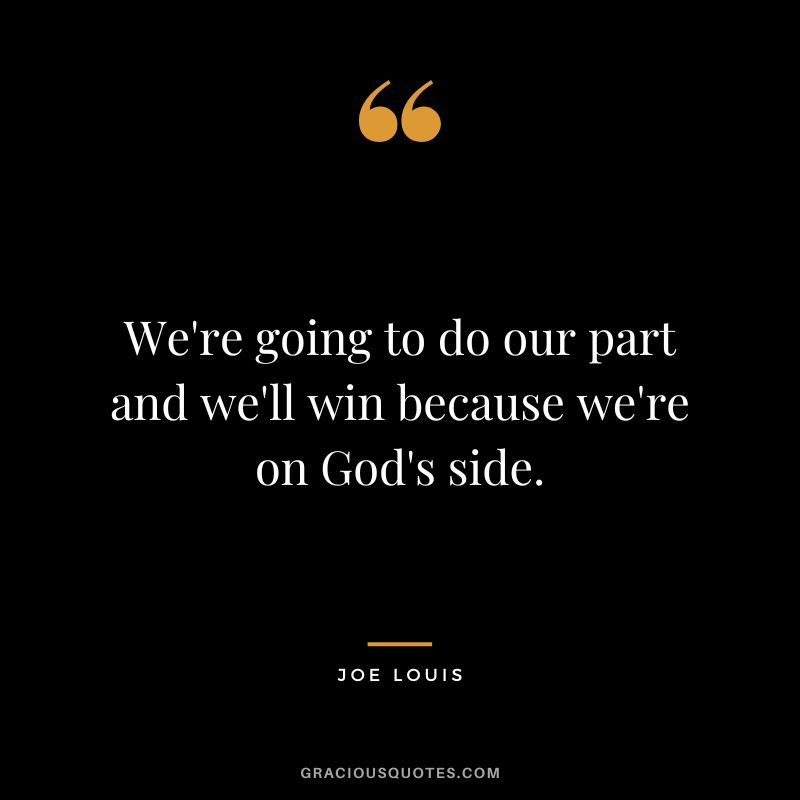 We're going to do our part and we'll win because we're on God's side.