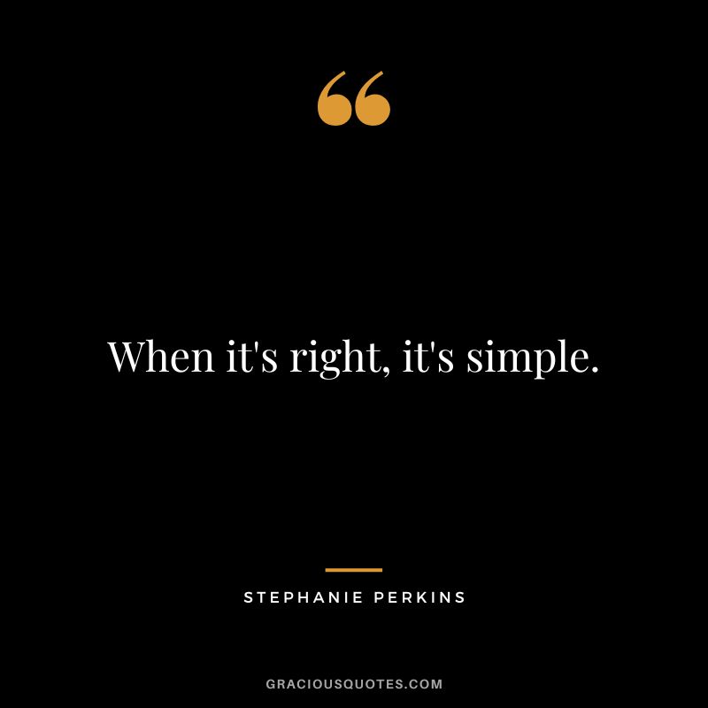 When it's right, it's simple.