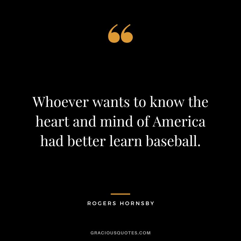 Whoever wants to know the heart and mind of America had better learn baseball.