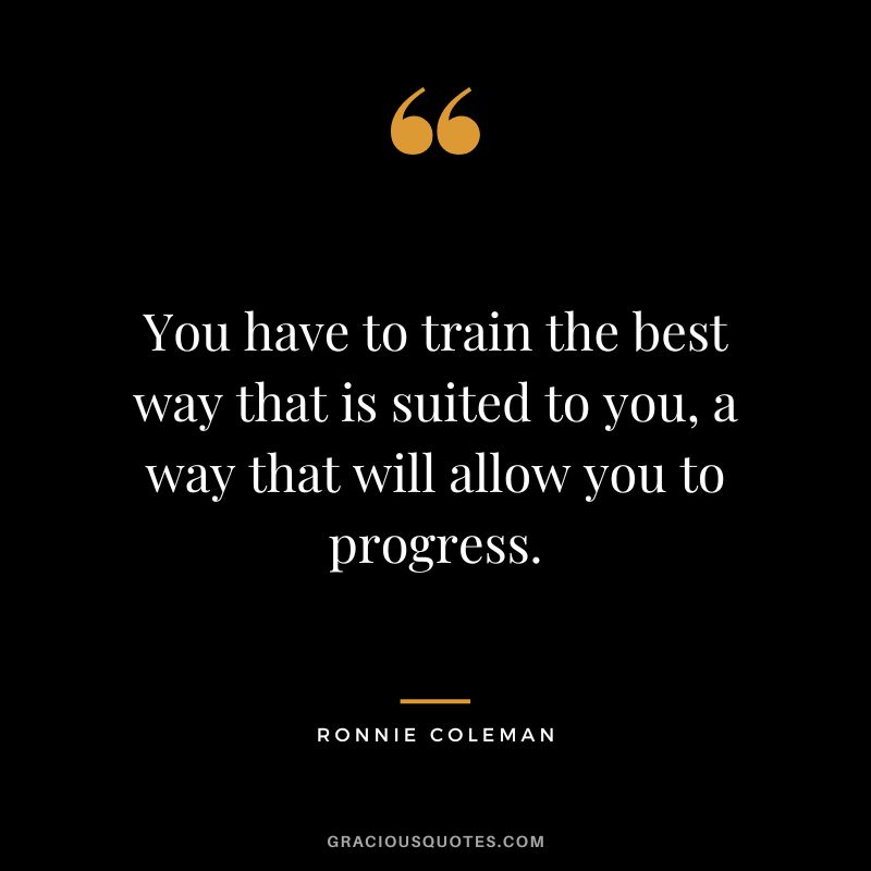 You have to train the best way that is suited to you, a way that will allow you to progress.