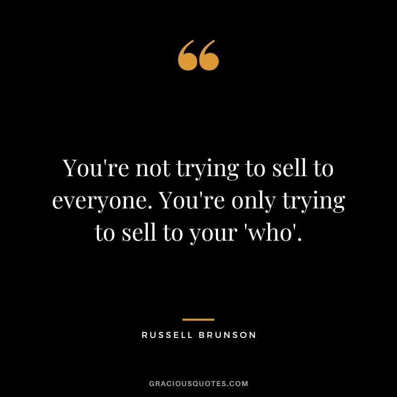 You're not trying to sell to everyone. You're only trying to sell to your 'who'.