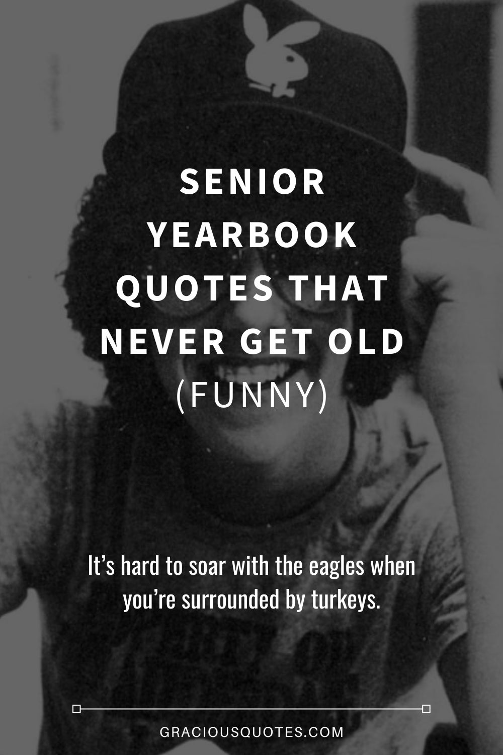 45 Senior Yearbook Quotes that Never Get Old (FUNNY) - Gracious Quotes