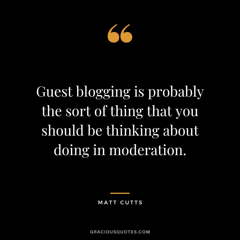 Guest blogging is probably the sort of thing that you should be thinking about doing in moderation.